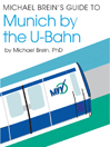 Michael Brein's Guide to Munich by the U-Bahn (Subway)